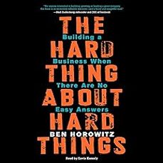 The Hard Thing About Hard Things: Building A Business When There Are No Easy Answers