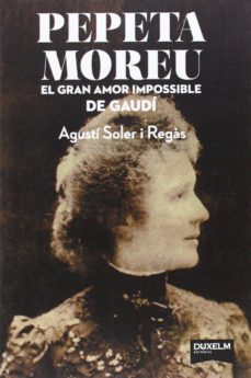 Pepeta Moreu. L Amor Impossible De Gaudi