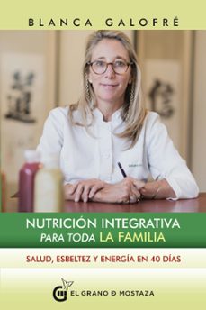 Nutricion Integrativa Para Toda La Familia: Salud, Esbeltez Y Energia En 40 Dias